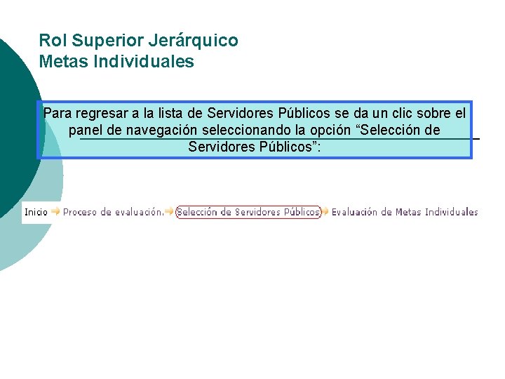 Rol Superior Jerárquico Metas Individuales Para regresar a la lista de Servidores Públicos se