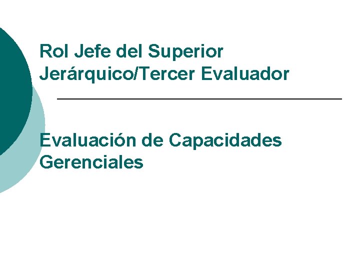 Rol Jefe del Superior Jerárquico/Tercer Evaluador Evaluación de Capacidades Gerenciales 