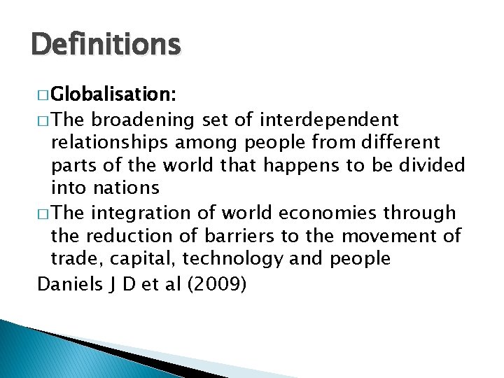 Definitions � Globalisation: � The broadening set of interdependent relationships among people from different