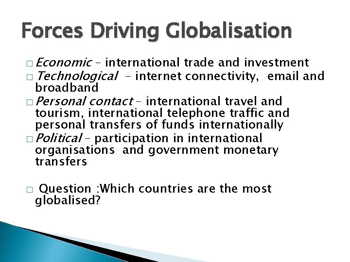 Forces Driving Globalisation � Economic – international trade and investment � Technological - internet