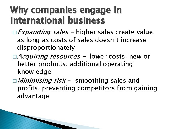 Why companies engage in international business � Expanding sales - higher sales create value,