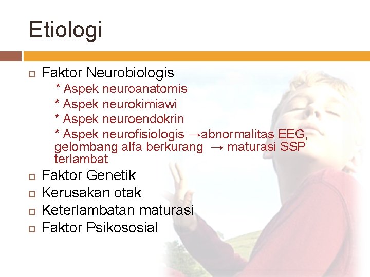 Etiologi Faktor Neurobiologis * Aspek neuroanatomis * Aspek neurokimiawi * Aspek neuroendokrin * Aspek