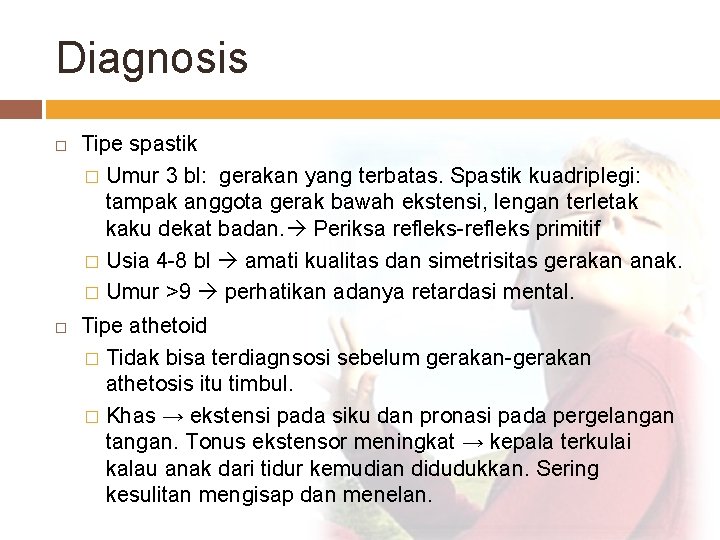 Diagnosis Tipe spastik � Umur 3 bl: gerakan yang terbatas. Spastik kuadriplegi: tampak anggota