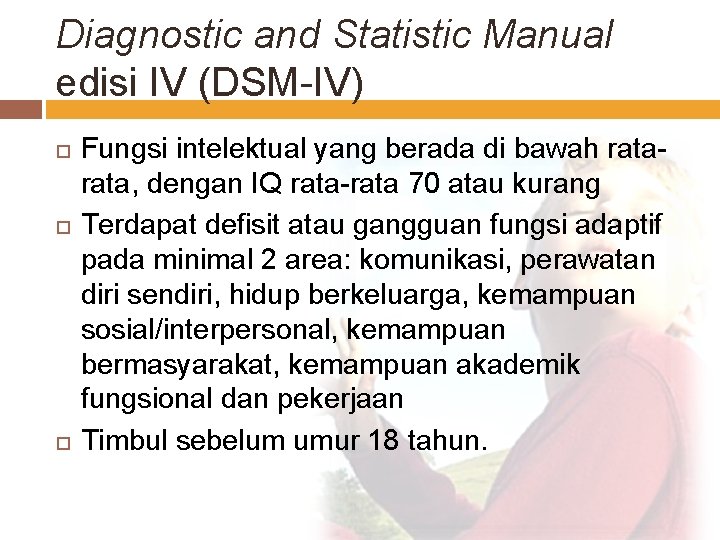 Diagnostic and Statistic Manual edisi IV (DSM-IV) Fungsi intelektual yang berada di bawah rata,