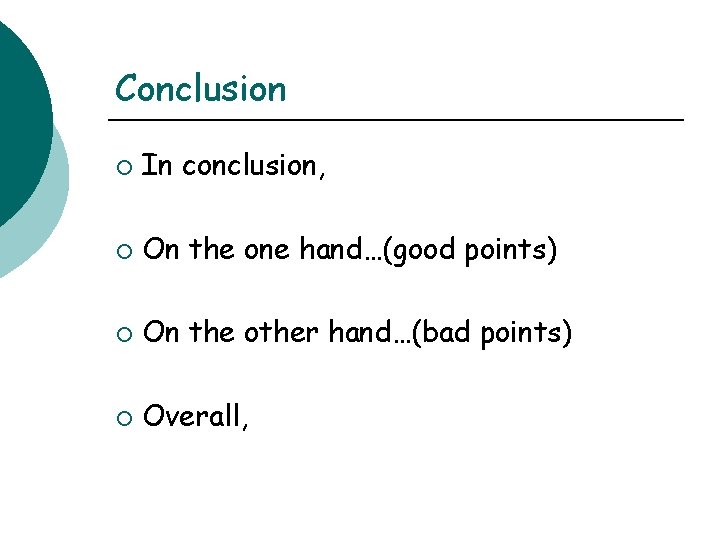 Conclusion ¡ In conclusion, ¡ On the one hand…(good points) ¡ On the other