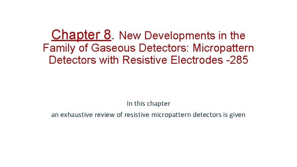 Chapter 8. New Developments in the Family of Gaseous Detectors: Micropattern Detectors with Resistive