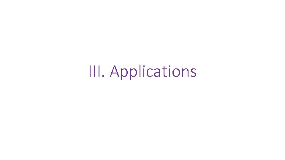 III. Applications 