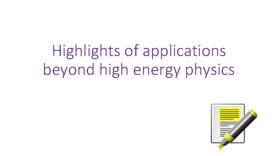 Highlights of applications beyond high energy physics 