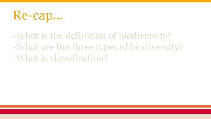 Re-cap. . . -What is the definition of biodiversity? -What are three types of