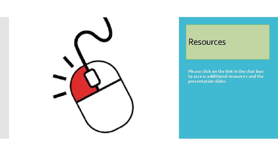 Resources Please click on the link in the chat box to access additional resources