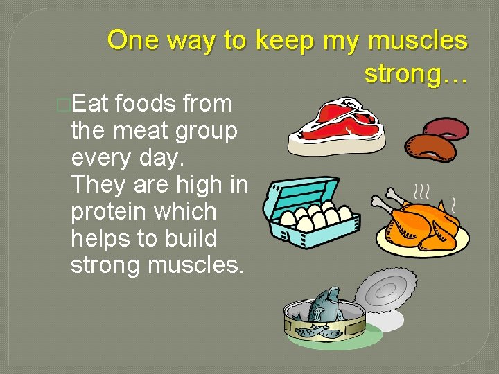 One way to keep my muscles strong… �Eat foods from the meat group every