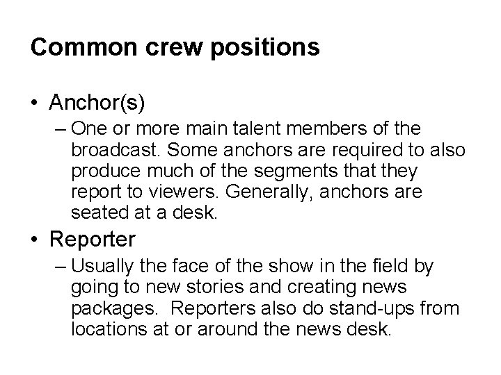 Common crew positions • Anchor(s) – One or more main talent members of the