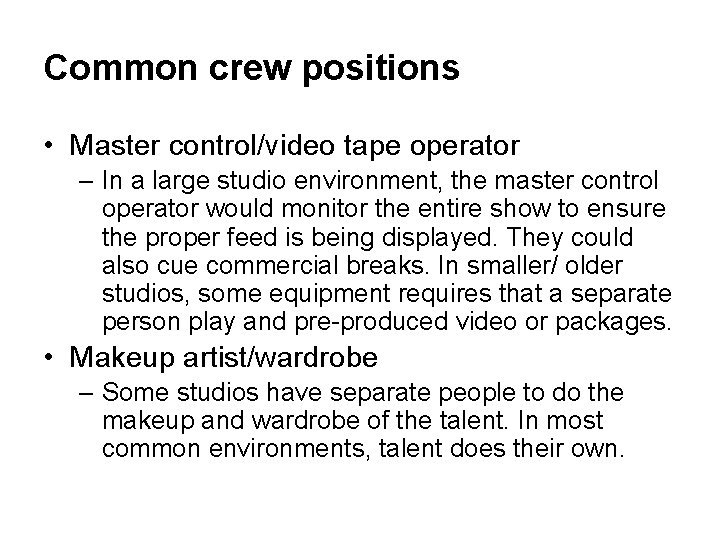 Common crew positions • Master control/video tape operator – In a large studio environment,