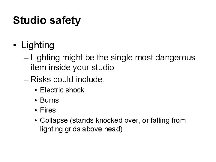 Studio safety • Lighting – Lighting might be the single most dangerous item inside
