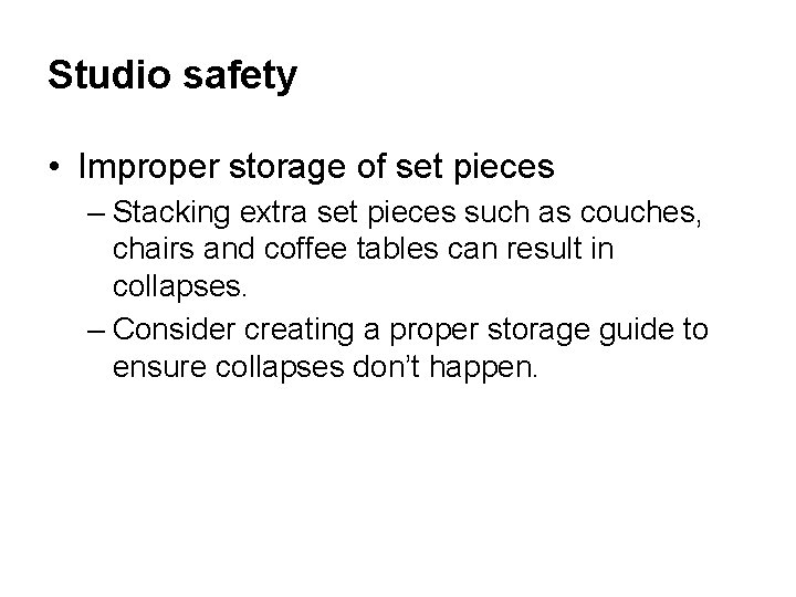 Studio safety • Improper storage of set pieces – Stacking extra set pieces such