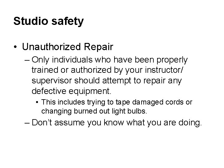 Studio safety • Unauthorized Repair – Only individuals who have been properly trained or