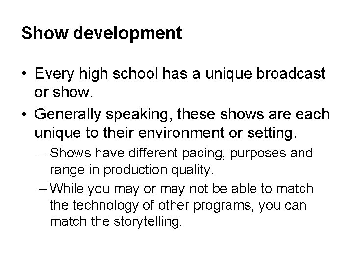 Show development • Every high school has a unique broadcast or show. • Generally