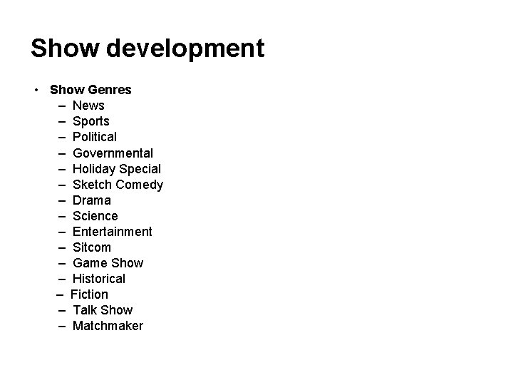 Show development • Show Genres – News – Sports – Political – Governmental –