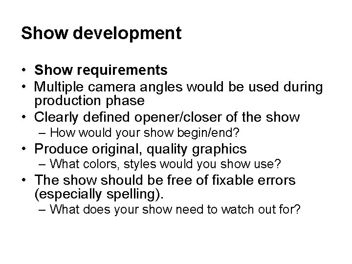 Show development • Show requirements • Multiple camera angles would be used during production