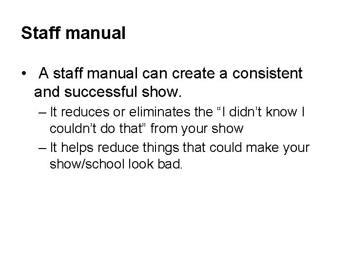 Staff manual • A staff manual can create a consistent and successful show. –
