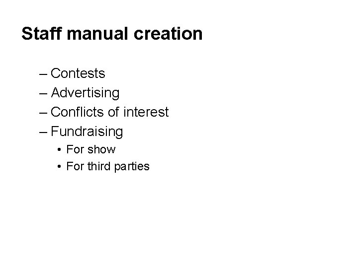 Staff manual creation – Contests – Advertising – Conflicts of interest – Fundraising •