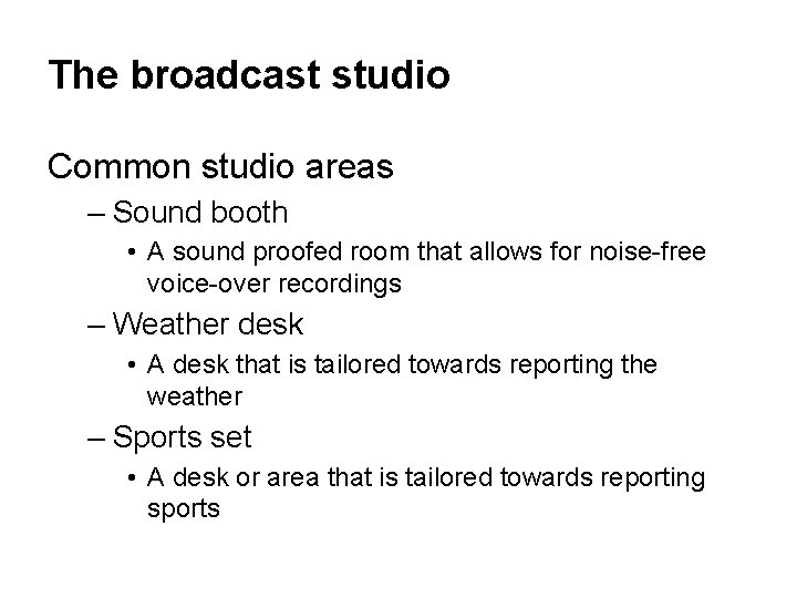 The broadcast studio Common studio areas – Sound booth • A sound proofed room