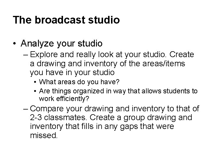 The broadcast studio • Analyze your studio – Explore and really look at your