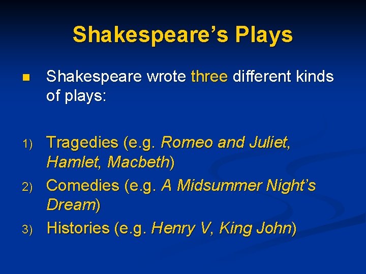 Shakespeare’s Plays n Shakespeare wrote three different kinds of plays: 1) Tragedies (e. g.