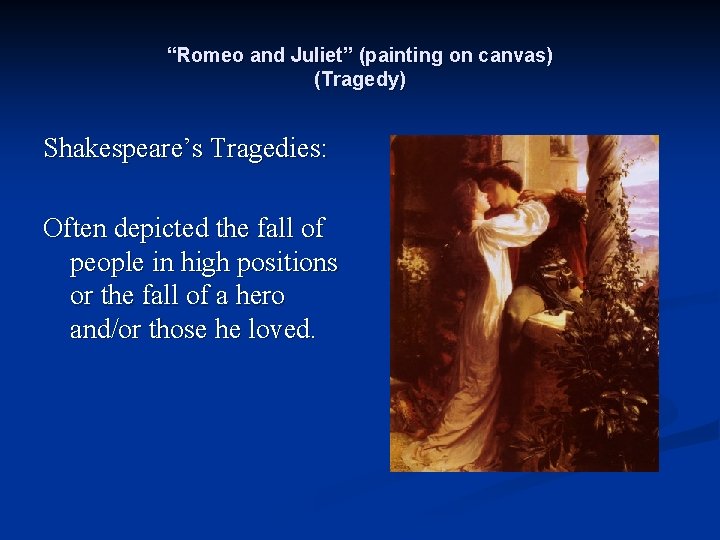 “Romeo and Juliet” (painting on canvas) (Tragedy) Shakespeare’s Tragedies: Often depicted the fall of