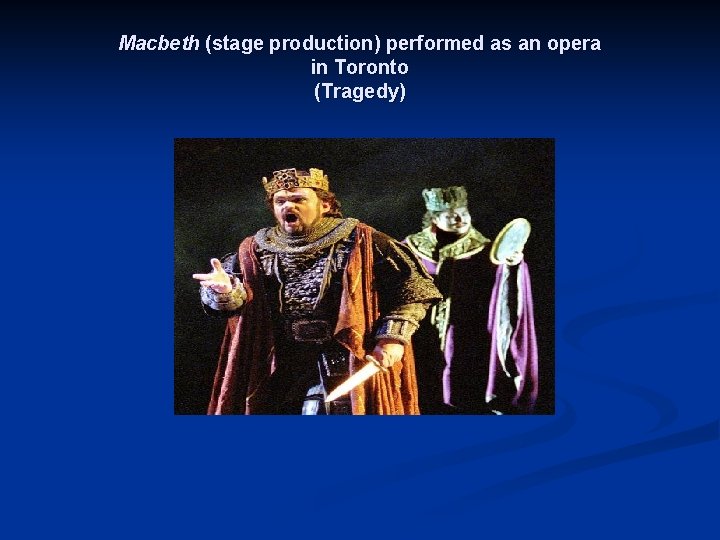 Macbeth (stage production) performed as an opera in Toronto (Tragedy) 