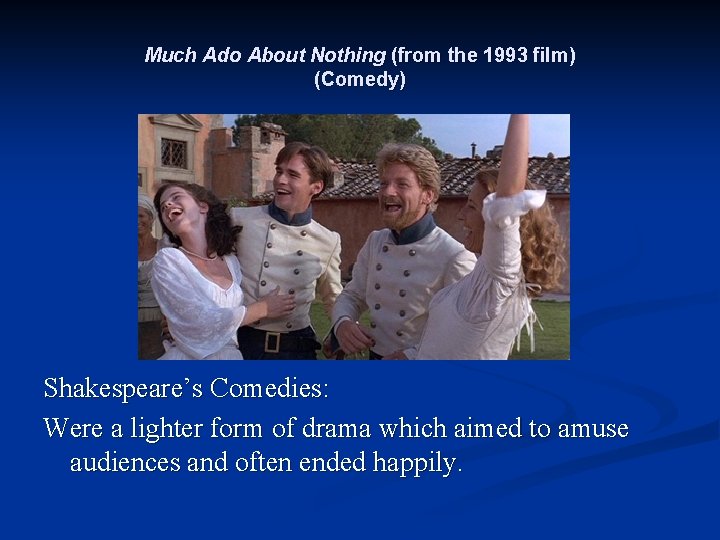 Much Ado About Nothing (from the 1993 film) (Comedy) Shakespeare’s Comedies: Were a lighter