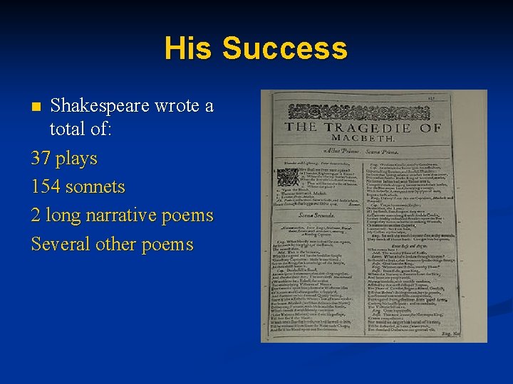 His Success Shakespeare wrote a total of: 37 plays 154 sonnets 2 long narrative