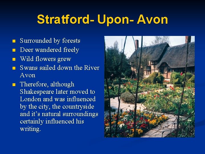 Stratford- Upon- Avon n n Surrounded by forests Deer wandered freely Wild flowers grew