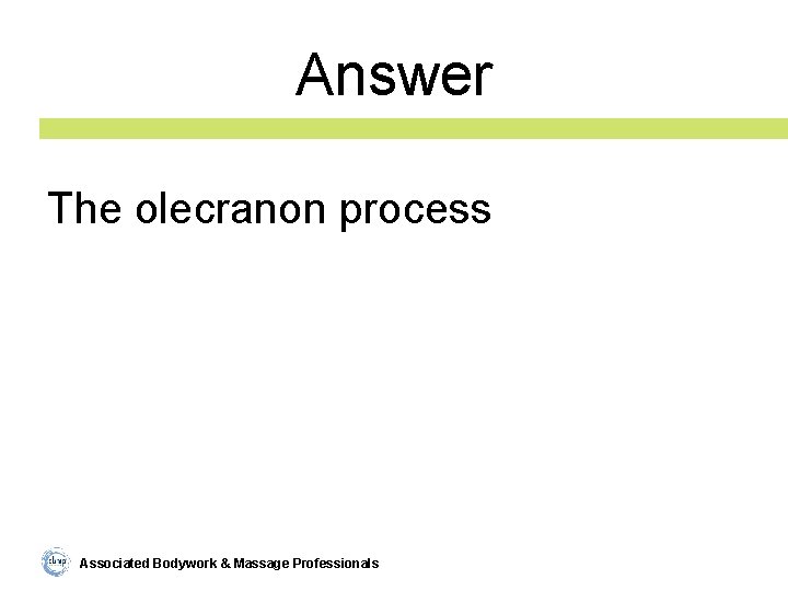 Answer The olecranon process Associated Bodywork & Massage Professionals 