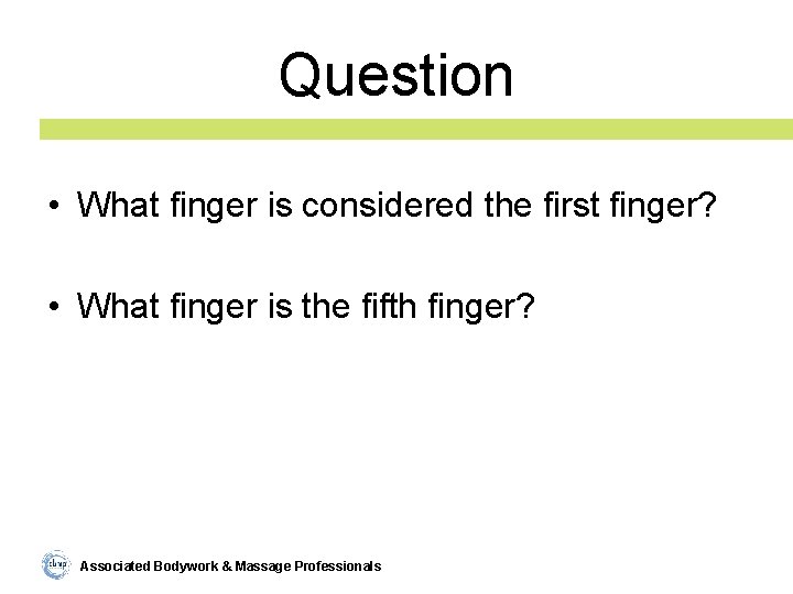 Question • What finger is considered the first finger? • What finger is the