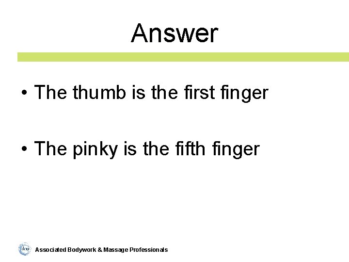 Answer • The thumb is the first finger • The pinky is the fifth