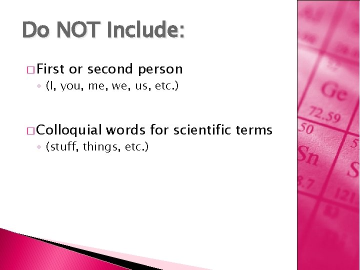 Do NOT Include: � First or second person ◦ (I, you, me, we, us,