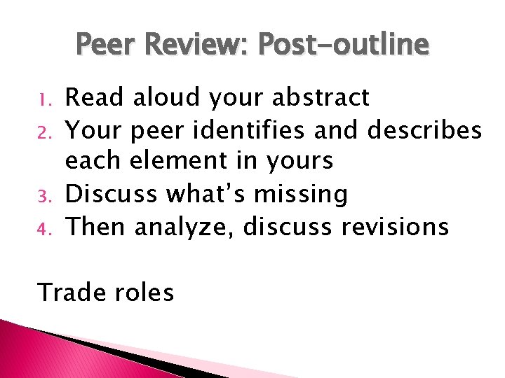 Peer Review: Post-outline 1. 2. 3. 4. Read aloud your abstract Your peer identifies