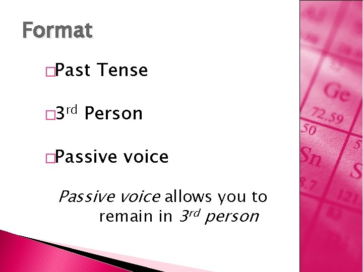 Format �Past � 3 rd Tense Person �Passive voice allows you to remain in