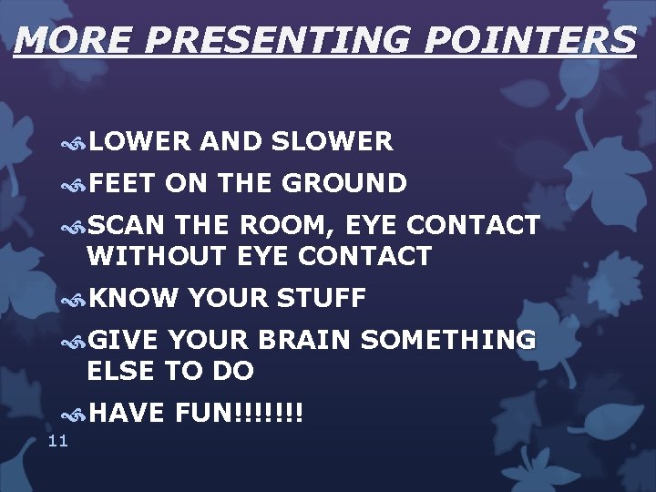 MORE PRESENTING POINTERS LOWER AND SLOWER FEET ON THE GROUND SCAN THE ROOM, EYE