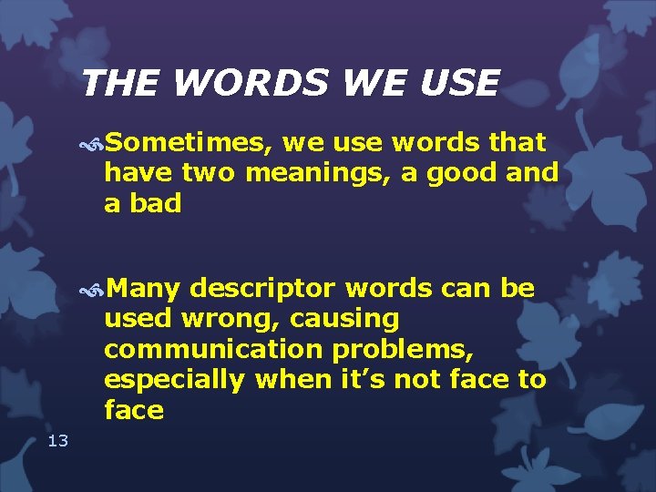 THE WORDS WE USE Sometimes, we use words that have two meanings, a good