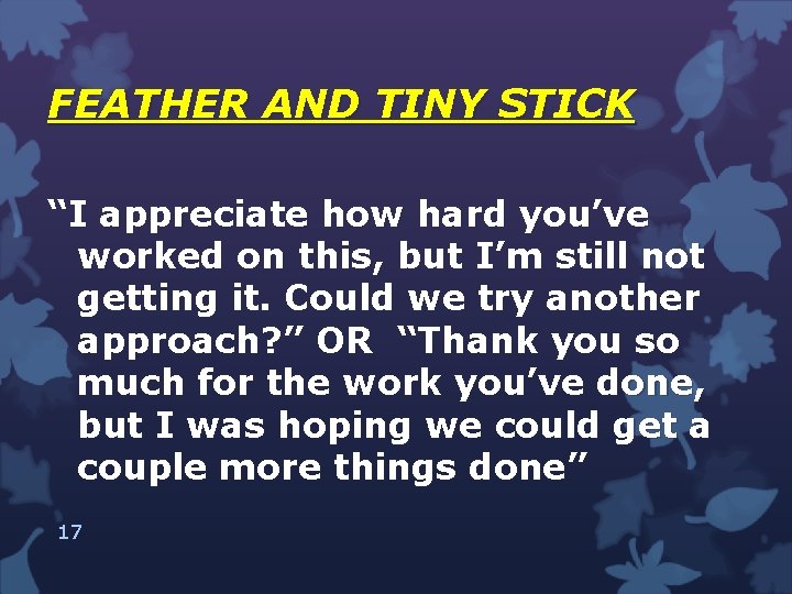 FEATHER AND TINY STICK “I appreciate how hard you’ve worked on this, but I’m