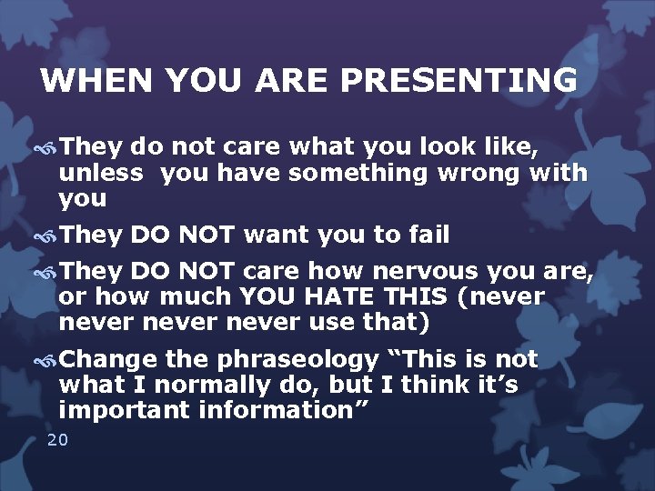 WHEN YOU ARE PRESENTING They do not care what you look like, unless you