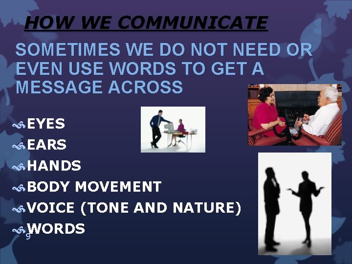 HOW WE COMMUNICATE SOMETIMES WE DO NOT NEED OR EVEN USE WORDS TO GET