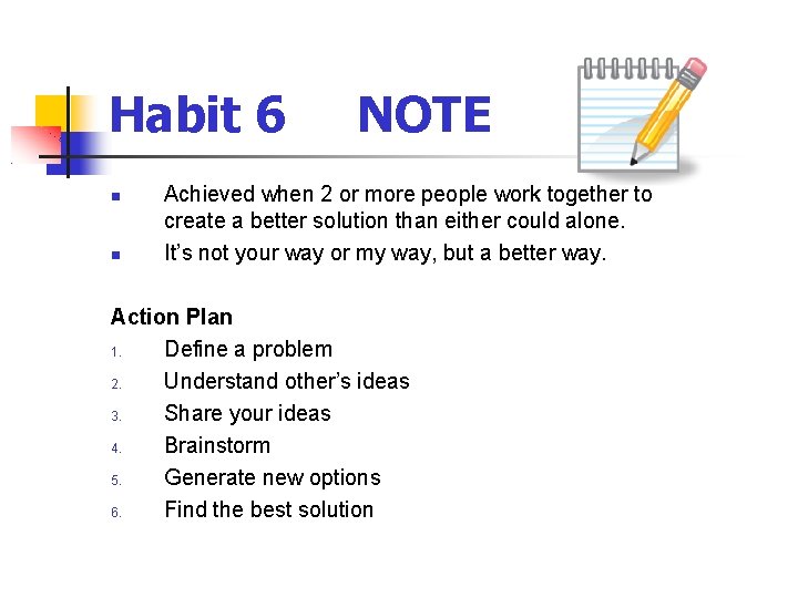 Habit 6 NOTE Achieved when 2 or more people work together to create a