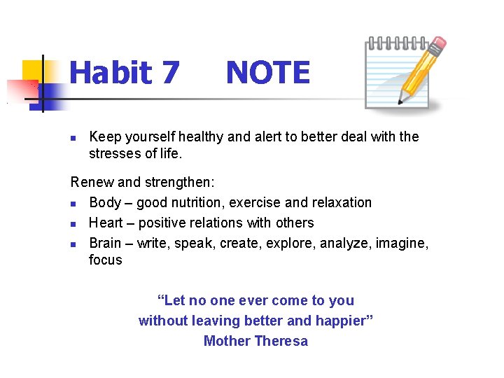 Habit 7 NOTE Keep yourself healthy and alert to better deal with the stresses