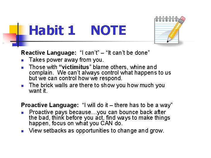 Habit 1 NOTE Reactive Language: “I can’t” – “It can’t be done” Takes power