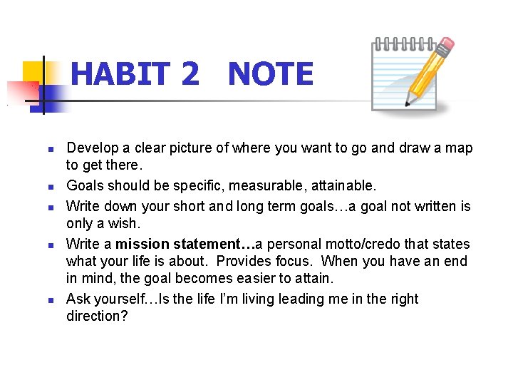 HABIT 2 NOTE Develop a clear picture of where you want to go and