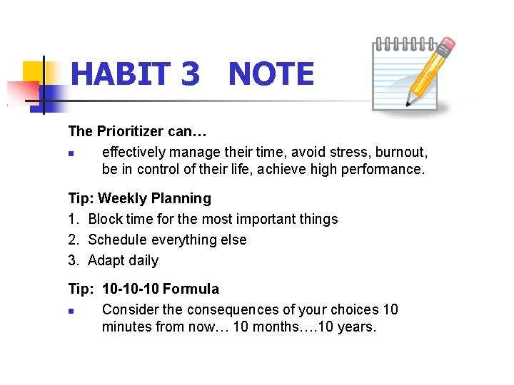 HABIT 3 NOTE The Prioritizer can… effectively manage their time, avoid stress, burnout, be