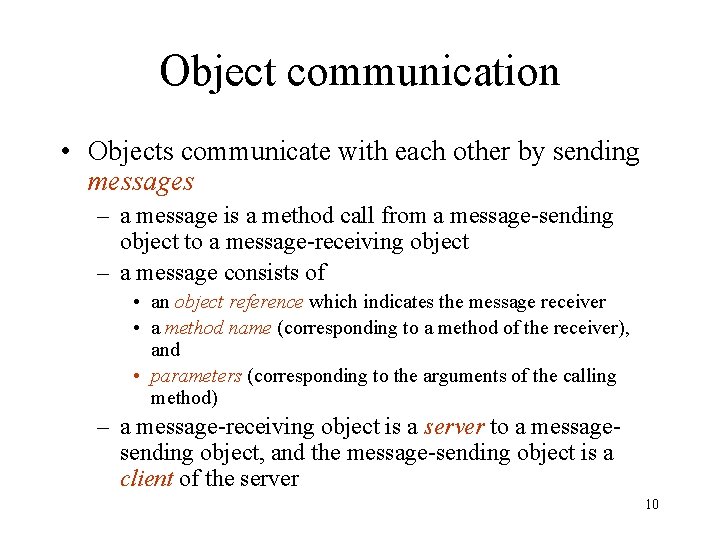 Object communication • Objects communicate with each other by sending messages – a message Object communication • Objects communicate with each other by sending messages – a message